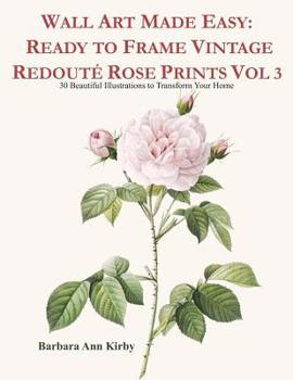 Paperback Wall Art Made Easy: Ready to Frame Vintage Redouté Rose Prints Vol 3: 30 Beautiful Illustrations to Transform Your Home Book