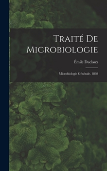 Hardcover Traité De Microbiologie: Microbiologie Générale. 1898 [French] Book