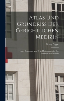 Hardcover Atlas Und Grundriss Der Gerichtlichen Medizin: Unter Benutzung Von E. V. Hofmann's Atlas Der Gerichtlichen Medizin [German] Book