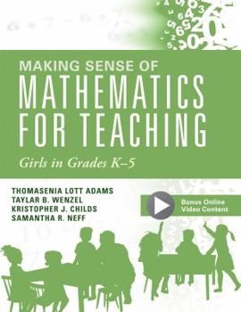 Paperback Making Sense of Mathematics for Teaching Girls in Grades K - 5: (Addressing Gender Bias and Stereotypes in Elementary Education) Book