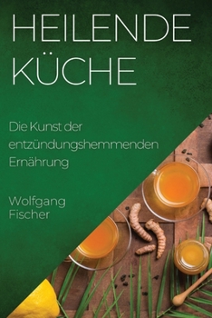 Paperback Heilende Küche: Die Kunst der entzündungshemmenden Ernährung [German] Book