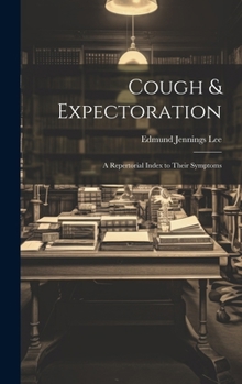 Hardcover Cough & Expectoration: A Repertorial Index to Their Symptoms Book