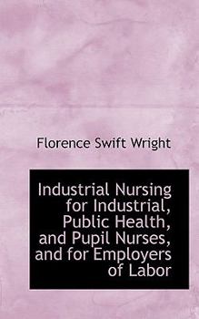 Paperback Industrial Nursing for Industrial, Public Health, and Pupil Nurses, and for Employers of Labor Book