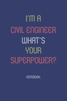 Paperback I'm A Civil Engineer What Is Your Superpower?: Notebook Book