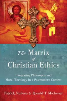 Paperback The Matrix of Christian Ethics: Integrating Philosophy and Moral Theology in a Postmodern Context Book