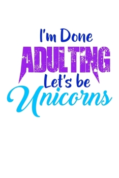 Paperback I'm Done Adulting Lets Be Unicorns: Shopping List Rule Book