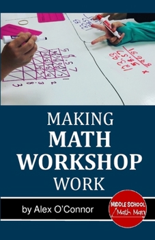 Paperback Making Math Workshop Work: Getting Math Workshop Started in the Middle School Grades Book