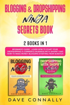 Paperback Blogging and Dropshipping Ninja Secrets Book: Learn How to Start Your Dropshipping E-commerce Business With Shopify and How to Make Money Blogging Sta Book