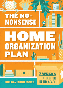 Paperback The No-Nonsense Home Organization Plan: 7 Weeks to Declutter in Any Space Book