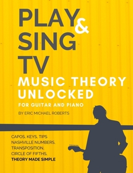 Paperback Play and Sing TV Music Theory Unlocked for Guitar and Piano: Fully Understand Music Theory, Nashville Number, Transposition, Capos with Reference Char Book