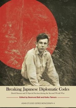 Paperback Breaking Japanese Diplomatic Codes: David Sissons and D Special Section during the Second World War Book