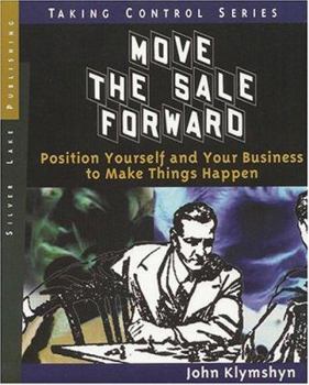 Paperback Move the Sale Forward: Position Yourself and Your Business to Make Things Happen Book