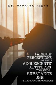 Paperback Parents' Perceptions of Their Adolescents' Attitudes Towards Substance Use: By Ethnic Differences Book