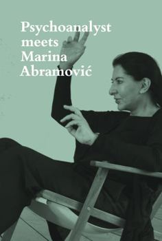 Hardcover Psychoanalyst Meets Marina Abramovic: Jeannette Fischer Meets Artist Book