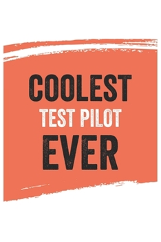 Coolest test pilot Ever Notebook,  test pilots Gifts  test pilot Appreciation Gift, Best  test pilot Notebook A beautiful: Lined Notebook / Journal ... pilots , Gift for test pilot , Personaliz
