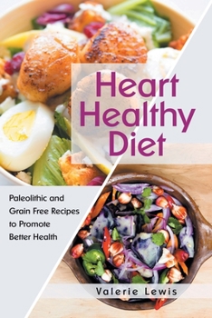 Paperback Heart Healthy Diet: Paleolithic and Grain Free Recipes to Promote Better Health Book