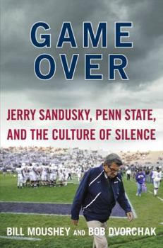 Hardcover Game Over: Jerry Sandusky, Penn State, and the Culture of Silence Book