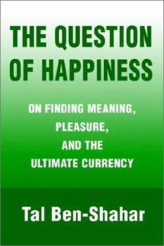 Paperback The Question of Happiness: On Finding Meaning, Pleasure, and the Ultimate Currency Book