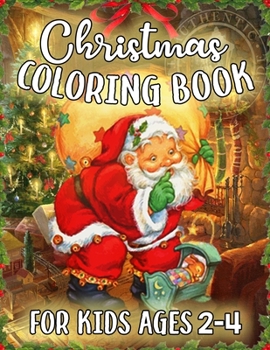 Christmas Coloring Book for Kids Ages 2-4: Funny Fantastic Holiday Coloring Books for Kids with 50+ Design