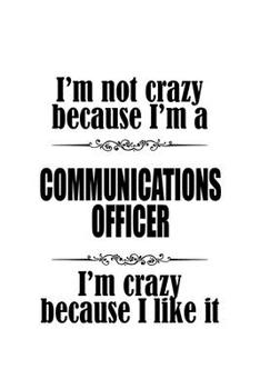 I'm Not Crazy Because I'm A Communications Officer I'm Crazy Because I like It: Original Communications Officer Notebook, Journal Gift, Diary, Doodle ... | 6 x 9 Compact Size- 109 Blank Lined Pages