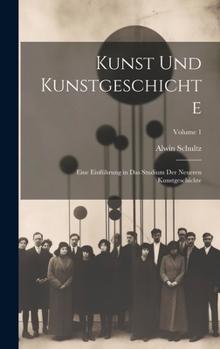 Hardcover Kunst Und Kunstgeschichte: Eine Einführung in Das Studium Der Neueren Kunstgeschichte; Volume 1 [German] Book