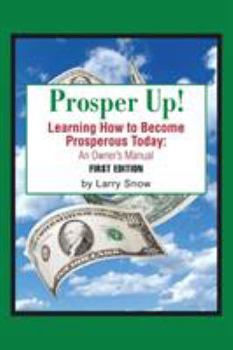 Paperback Prosper Up!: Learning How to Become Prosperous Today: Book