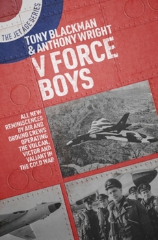 Paperback V Force Boys: All New Reminiscences by Air and Ground Crews Operating the Vulcan, Victor and Valiant in the Cold War Book