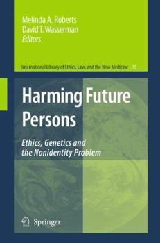 Harming Future Persons: Ethics, Genetics and the Non-identity Problem (International Library of Ethics, Law, and the New Medicine) - Book #35 of the International Library of Ethics, Law, and the New Medicine