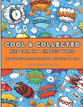 Paperback Cool & Collected: Keep Calm in a Chaotic World: Mindfulness and Self-Reflection Activities for Kids Book