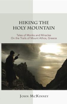 Paperback Hiking the Holy Mountain: Tales of Monks and Miracles on the Trails of Mount Athos, Greece Book