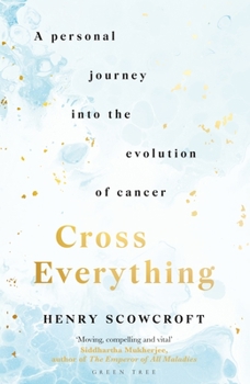 Hardcover Cross Everything: A Personal Journey Into the Evolution of Cancer Book