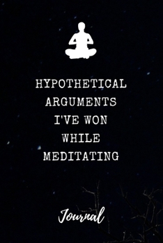 Paperback Hypothetical Arguments I've Won While Meditating Journal: Funny Saying Blank Dot Grid and Lined Notebook 6" x 9" Book