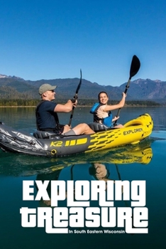 Paperback Exploring Treasure In South Eastern Wisconsin: Travel Memoir Book
