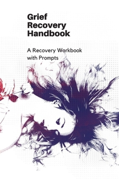 Paperback Grief Recovery Handbook: A Recovery Workbook with Prompts Book