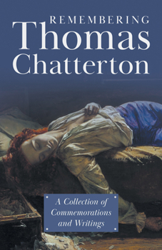 Paperback Remembering Thomas Chatterton: A Collection of Commemorations and Writings Book