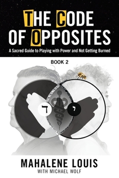 Paperback The Code of Opposites-Book 2: A Sacred Guide to Playing with Power and not Getting Burned Book