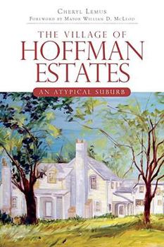 Paperback The Village of Hoffman Estates: An Atypical Suburb Book