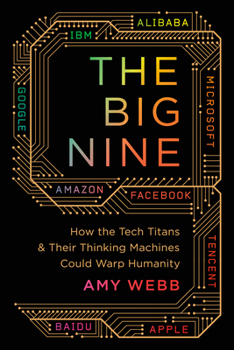 Paperback The Big Nine: How the Tech Titans and Their Thinking Machines Could Warp Humanity Book