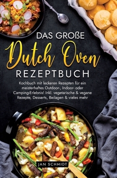 Hardcover Das große Dutch Oven Rezeptbuch: Kochbuch mit leckeren Rezepten für ein meisterhaftes Outdoor-, Indoor- oder Camping-Erlebnis! Inkl. vegetarische & ve [German] Book