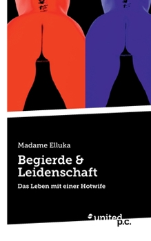 Paperback Begierde & Leidenschaft: Das Leben mit einer Hotwife [German] Book