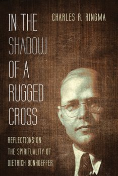 Hardcover In the Shadow of a Rugged Cross: Reflections on the Spirituality of Dietrich Bonhoeffer Book
