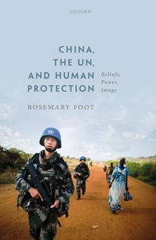 Hardcover China, the Un, and Human Protection: Beliefs, Power, Image Book