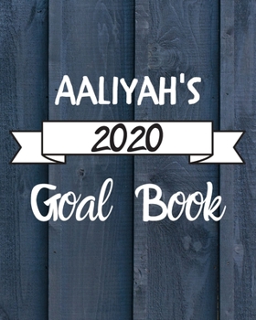 Aaliyah's 2020 Goal Book: 2020 New Year Planner Goal Journal Gift for Aaliyah / Notebook / Diary / Unique Greeting Card Alternative