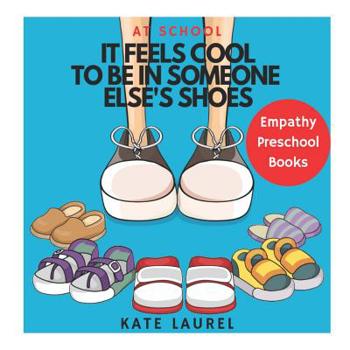 Paperback It Feels Cool To Be In Someone Else's Shoes At School - Empathy Preschool Books: Empathy Books for Toddlers, Empathy Picture Books, Empathy Books for Book