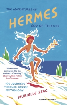 Paperback The Adventures of Hermes, God of Thieves: 100 Journeys Through Greek Mythology Book