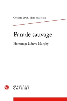 Parade Sauvage: Revue d'Etudes Rimbaldiennes: Hommage a Steve Murphy; Octobre 2008, Numero Special