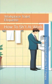 Paperback Workplace Toilet Etiquette: How To Sh*t At Work Book