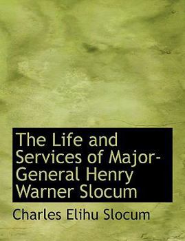 The Life and Services of Major-General Henry Warner Slocum