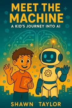 Meet the Machine: A Kid’s Journey into AI (The Alex and Bit Chronicles: Foundation Series)