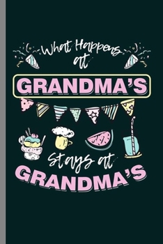 Paperback What Happens at Grandma's: Cool Grandma's Party Design For Grandmother Sayings Blank Journal Gift (6"x9") Dot Grid Notebook to write in Book